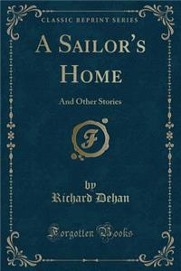 A Sailor's Home: And Other Stories (Classic Reprint)
