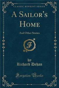 A Sailor's Home: And Other Stories (Classic Reprint)