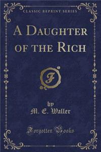 A Daughter of the Rich (Classic Reprint)