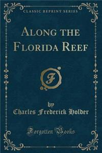 Along the Florida Reef (Classic Reprint)