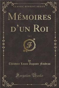 Mémoires d'Un Roi, Vol. 1 (Classic Reprint)