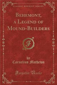 Behemont, a Legend of Mound-Builders (Classic Reprint)