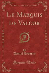 Le Marquis de Valcor (Classic Reprint)