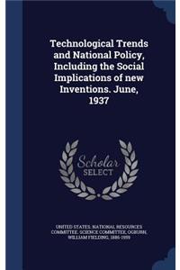 Technological Trends and National Policy, Including the Social Implications of new Inventions. June, 1937