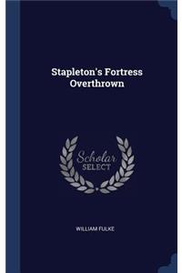 Stapleton's Fortress Overthrown