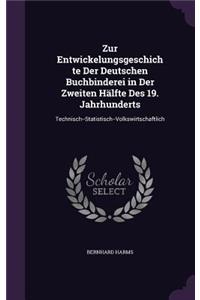 Zur Entwickelungsgeschichte Der Deutschen Buchbinderei in Der Zweiten Halfte Des 19. Jahrhunderts