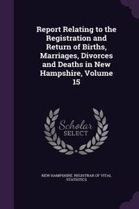 Report Relating to the Registration and Return of Births, Marriages, Divorces and Deaths in New Hampshire, Volume 15