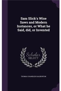 Sam Slick's Wise Saws and Modern Instances, or What He Said, Did, or Invented