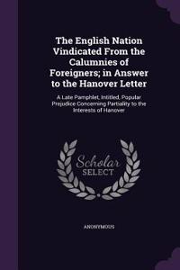 The English Nation Vindicated From the Calumnies of Foreigners; in Answer to the Hanover Letter