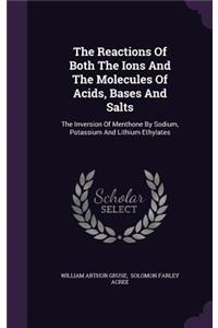 The Reactions Of Both The Ions And The Molecules Of Acids, Bases And Salts