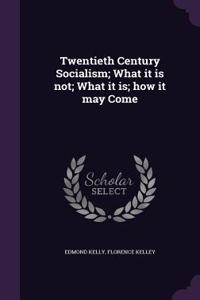 Twentieth Century Socialism; What it is not; What it is; how it may Come