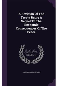 Revision Of The Treaty Being A Sequel To The Economic Consequences Of The Peace