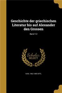 Geschichte Der Griechischen Literatur Bis Auf Alexander Den Grossen; Band 1-2