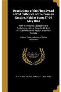 Resolutions of the First Synod of Old Catholics of the German Empire, Held at Bonn 27-29 May 1874