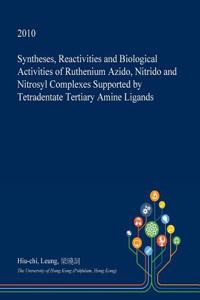 Syntheses, Reactivities and Biological Activities of Ruthenium Azido, Nitrido and Nitrosyl Complexes Supported by Tetradentate Tertiary Amine Ligands