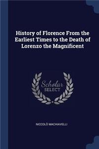 History of Florence From the Earliest Times to the Death of Lorenzo the Magnificent
