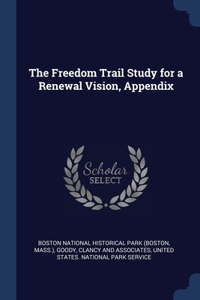 The Freedom Trail Study for a Renewal Vision, Appendix