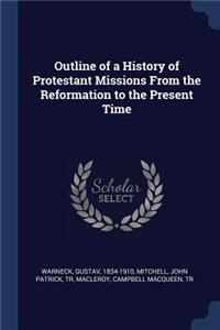 Outline of a History of Protestant Missions From the Reformation to the Present Time