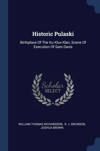 HISTORIC PULASKI: BIRTHPLACE OF THE KU K