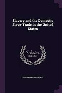 Slavery and the Domestic Slave-Trade in the United States