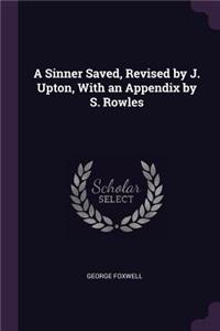 A Sinner Saved, Revised by J. Upton, With an Appendix by S. Rowles