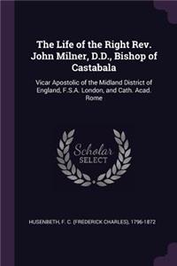 The Life of the Right Rev. John Milner, D.D., Bishop of Castabala