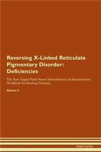 Reversing X-Linked Reticulate Pigmentary Disorder: Deficiencies The Raw Vegan Plant-Based Detoxification & Regeneration Workbook for Healing Patients. Volume 4