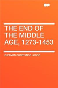 The End of the Middle Age, 1273-1453