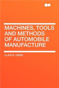 Machines, Tools and Methods of Automobile Manufacture