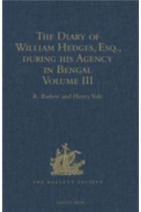 Diary of William Hedges, Esq. (afterwards Sir William Hedges), during his Agency in Bengal