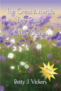 Great Amarillo Egg Caper and Other Stories