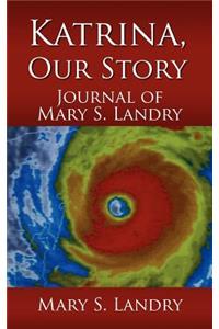 Katrina, Our Story: Journal of Mary S. Landry