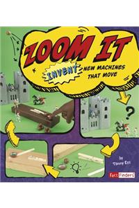 Invent it Zoom it Invent New Machines That Move
