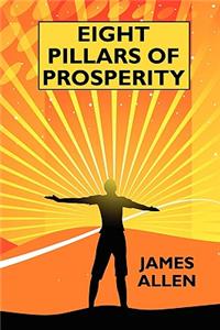 Eight Pillars of Prosperity: By the Author of "The Science of Getting Rich"