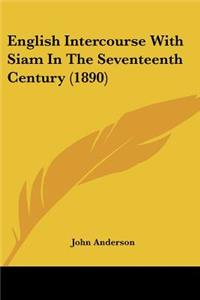 English Intercourse With Siam In The Seventeenth Century (1890)