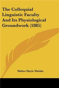 The Colloquial Linguistic Faculty And Its Physiological Groundwork (1885)