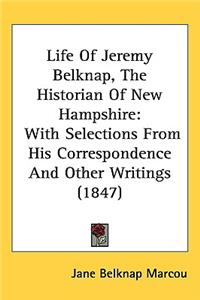 Life Of Jeremy Belknap, The Historian Of New Hampshire