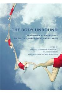 Body Unbound: Philosophical Perspectives on Politics, Embodiment and Religion