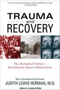 Trauma and Recovery: The Aftermath of Violence--From Domestic Abuse to Political Terror