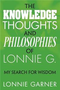 The Knowledge Thoughts and Philosophies of Lonnie G.: My Search for Wisdom