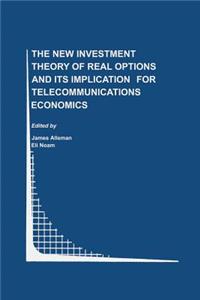 New Investment Theory of Real Options and Its Implication for Telecommunications Economics