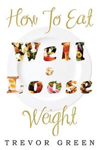 How to Eat Well and Loose Weight