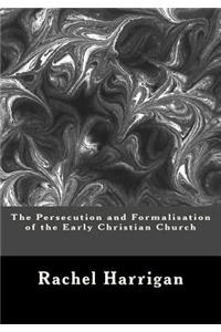 Persecution and Formalisation of the Early Christian Church