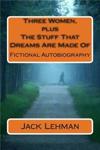 Three Women, plus The Stuff That Dreams Are Made Of