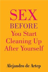 Sex Before You Start Cleaning Up After Yourself