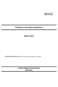 Technical Manual TM 4-43.31 Petroleum Laboratory Operations March 2015