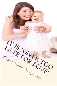It Is Never Too Late For Love!