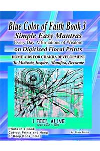 Rainbow Blue Color of Faith Simple Easy Mantras Every Day Affirmations of Wisdom on Digitized Floral Prints