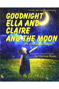 Goodnight Ella and Claire and the Moon, It's Almost Bedtime