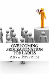 Overcoming Procrastination For Ladies